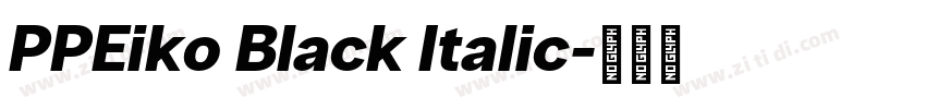 PPEiko Black Italic字体转换 PPEiko Black Italic字体转换